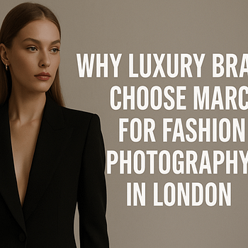 Why Luxury Brands Choose Marca for Fashion Photography in London
